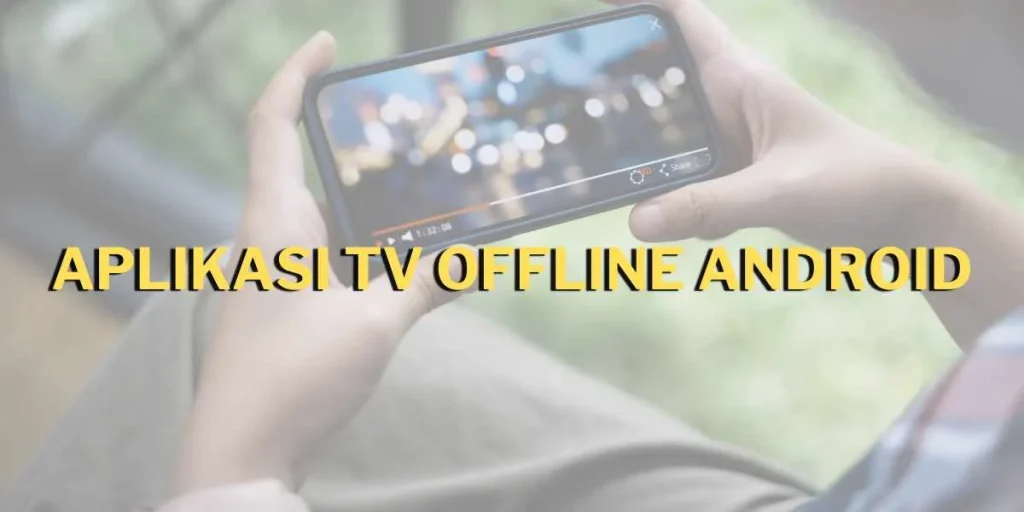 aplikasi tv offline android: Kenapa Penting dan Bagaimana Cara Kerjanya