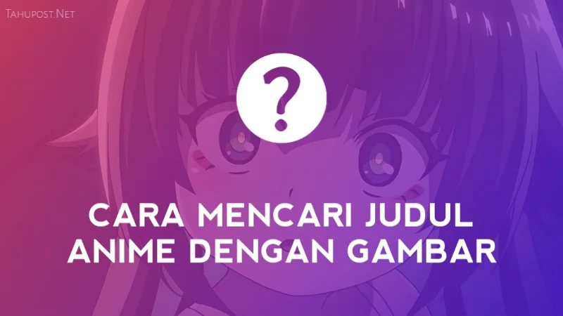 Cara Menemukan Anime Berdasarkan Novel Ringan yang Kurang Populer