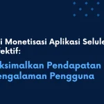 Tips mengoptimalkan pendapatan dari aplikasi gratis: Memilih Model Monetisasi yang Tepat